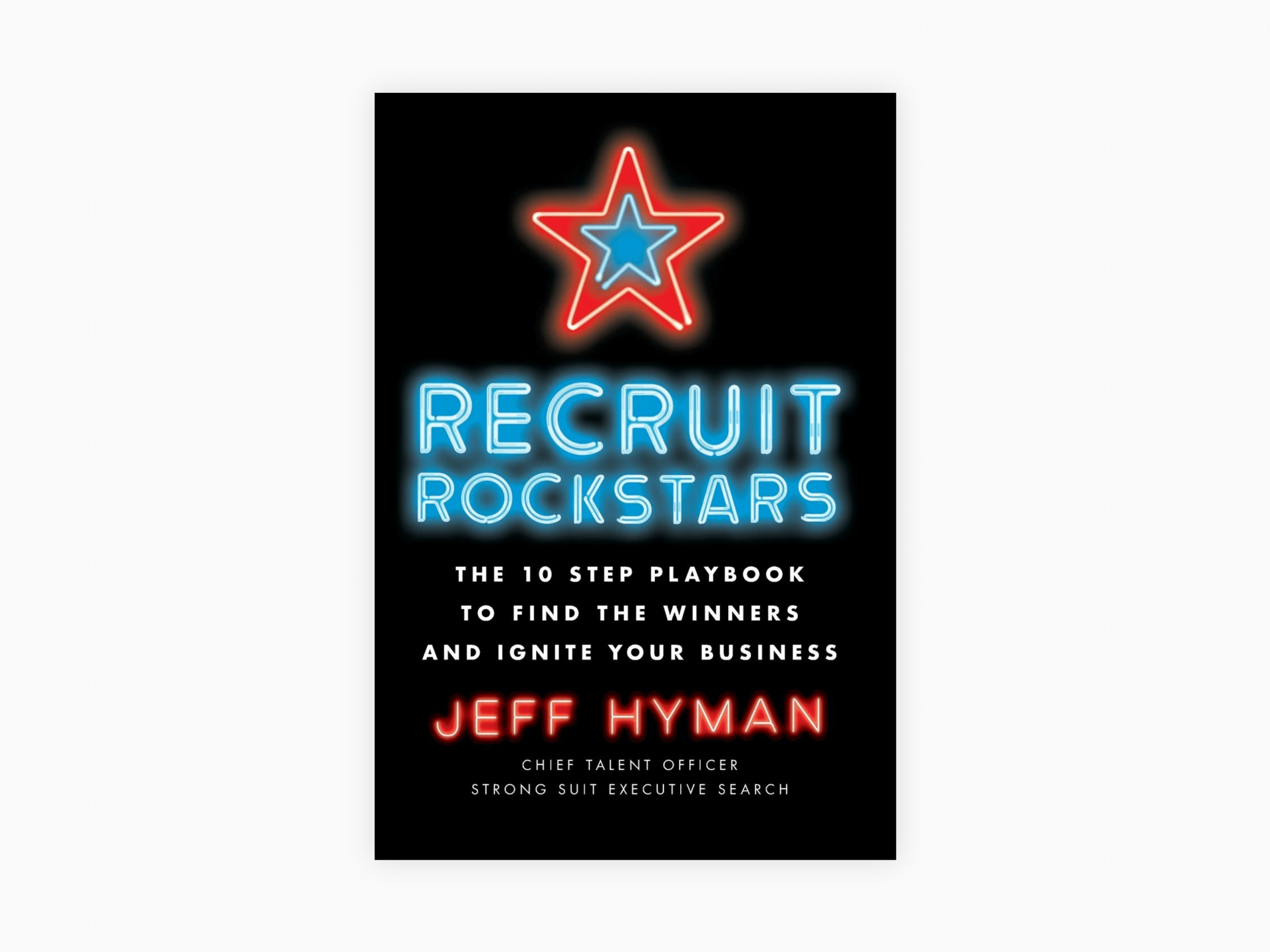 10 Best Recruitment Books To Hire Better in 2021 and Improve Your Business 6 Book cover of Recruit Rockstars: The 10 Step Playbook to Find the Winners and Ignite Your Business by Jeff Hyman