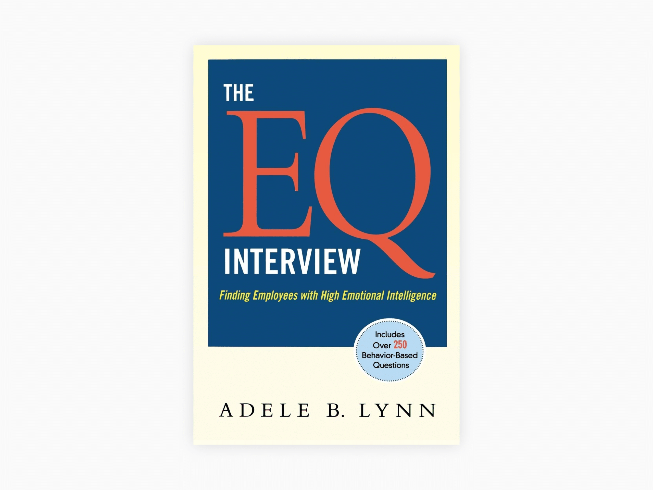 10 Best Recruitment Books To Hire Better in 2021 and Improve Your Business 4 Book cover of The EQ Interview: Finding Employees with High Emotional Intelligence by Adele B. Lynn