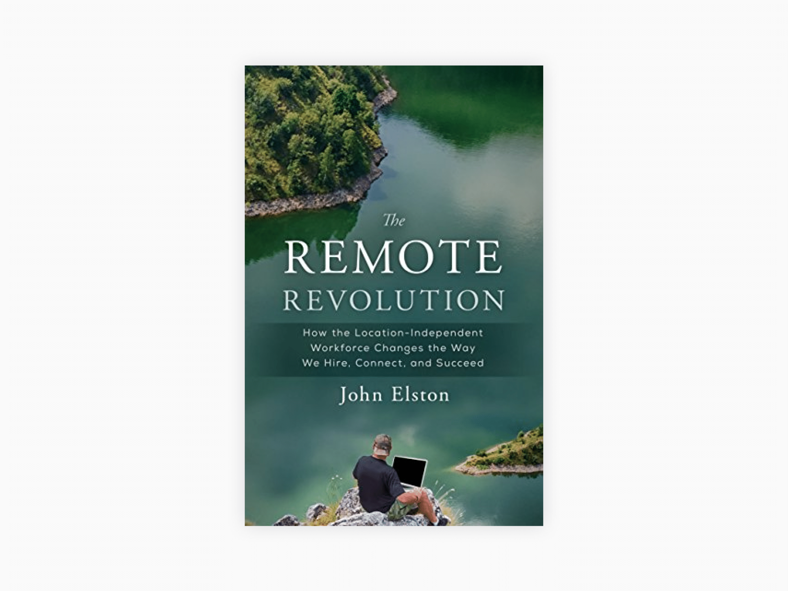 10 Best Recruitment Books To Hire Better in 2021 and Improve Your Business 5 Book cover of The Remote Revolution: How the Location-Independent Workforce Changes the Way We Hire, Connect, and Succeed by John Elston