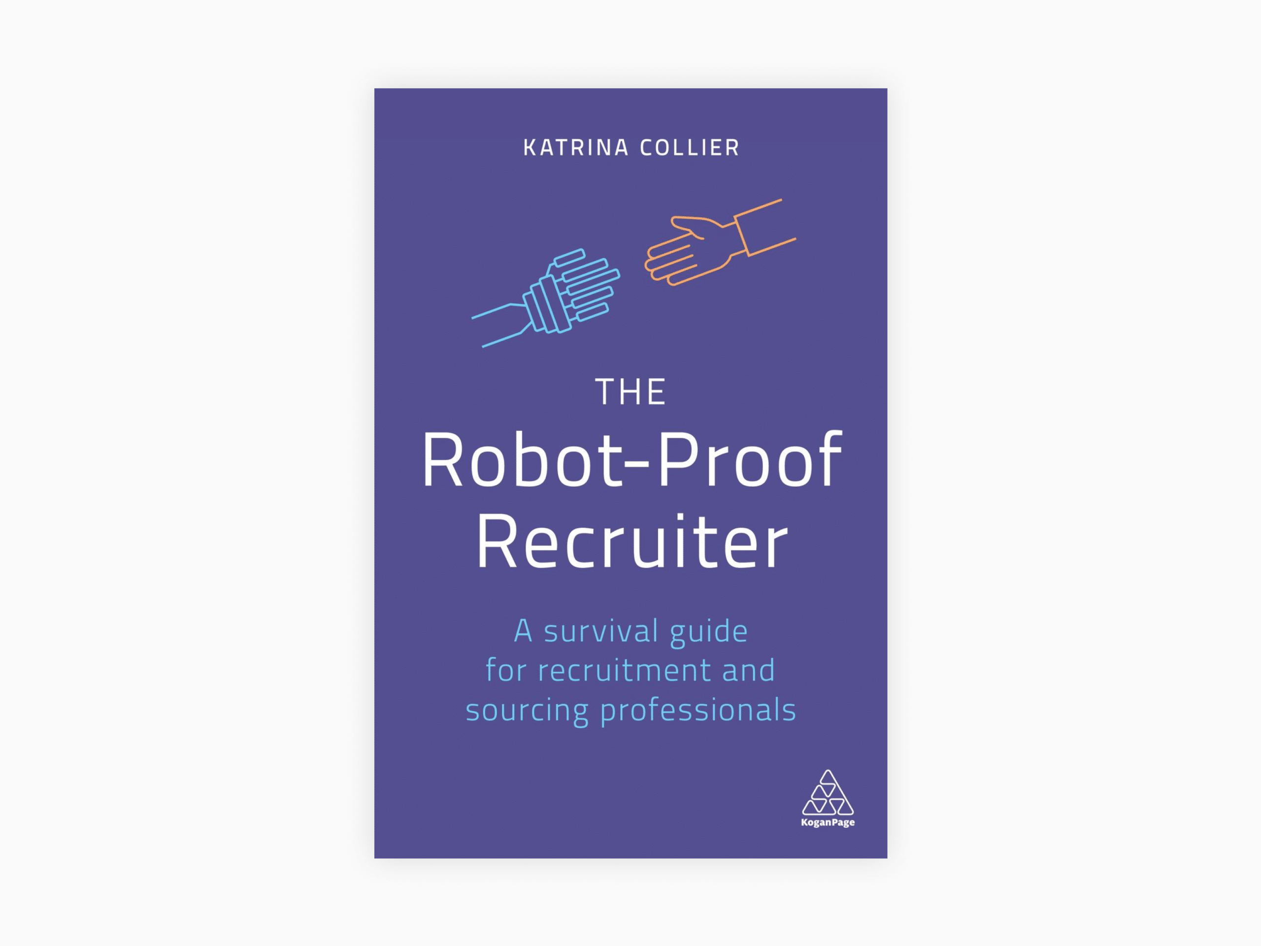 10 Best Recruitment Books To Hire Better in 2021 and Improve Your Business 3 Book cover of The Robot-Proof Recruiter: A Survival Guide for Recruitment and Sourcing Professionals by Katrina Collier