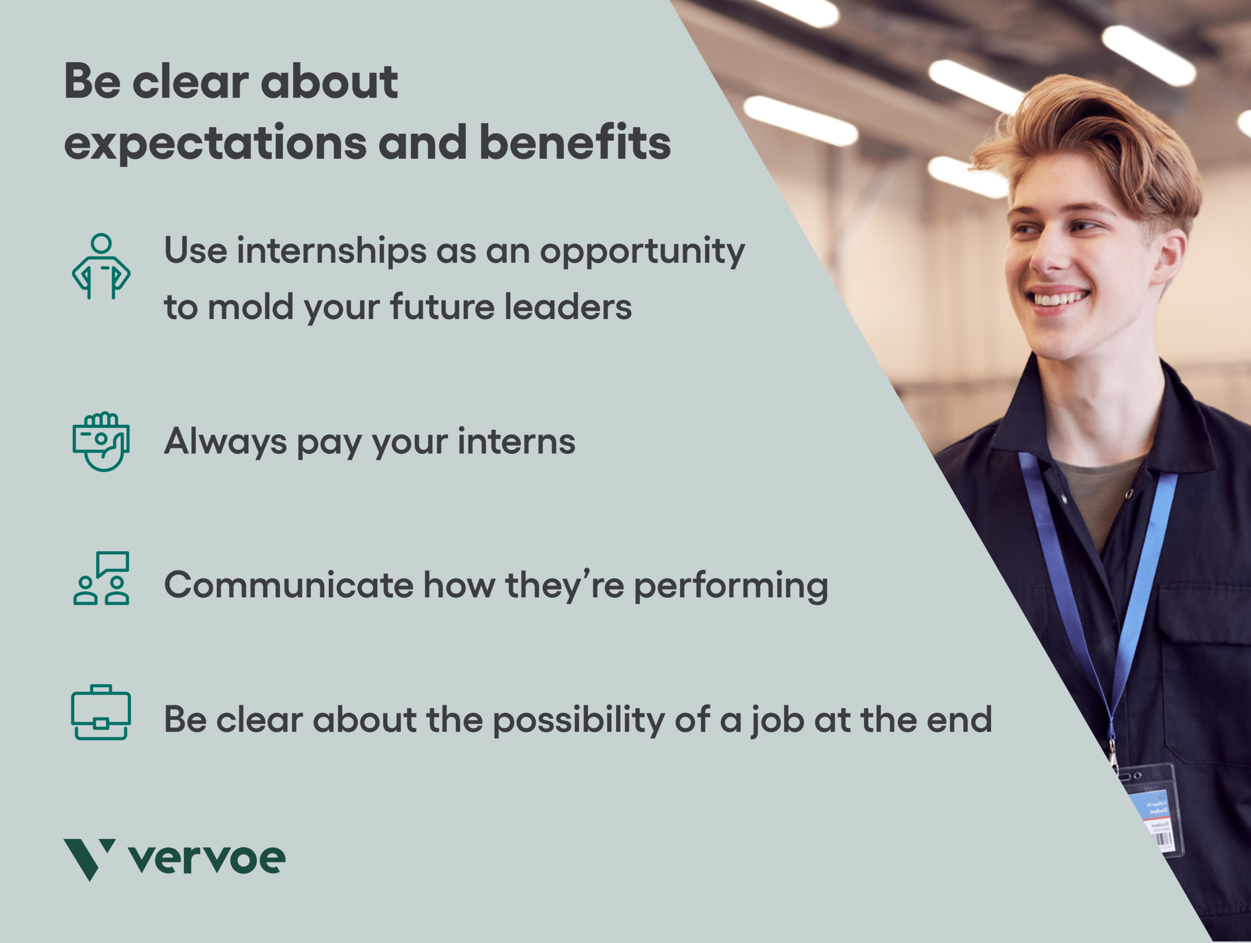 How To Hire Interns and Mold Your Company’s Next Generation of Workers 6 Be clear about expectations and benefits